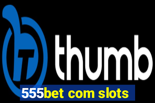 555bet com slots